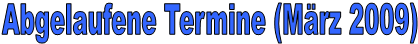 Abgelaufene Termine (Mrz 2009)