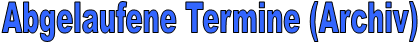 Abgelaufene Termine (Archiv)